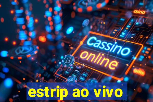 estrip ao vivo